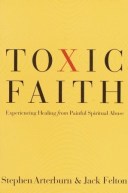 Toxic Faith by Stephen Arteburn and Jack Felton